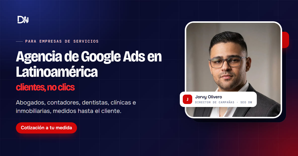 Agencia de Google Ads en Latinoamérica de SEO DW: campañas para empresas de servicios medidas hasta el cliente